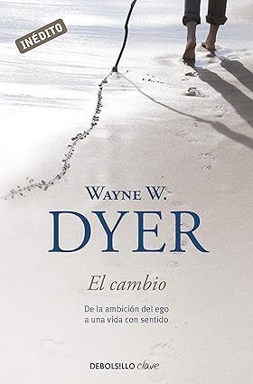 El Cambio - De la ambición del ego a una vida con sentido - Wayne Dyer