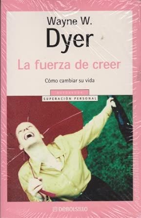 La Fuerza de Creer - Wayne Dyer