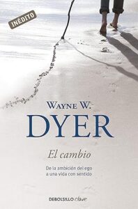 El Cambio - De la ambición del ego a una vida con sentido - Wayne Dyer